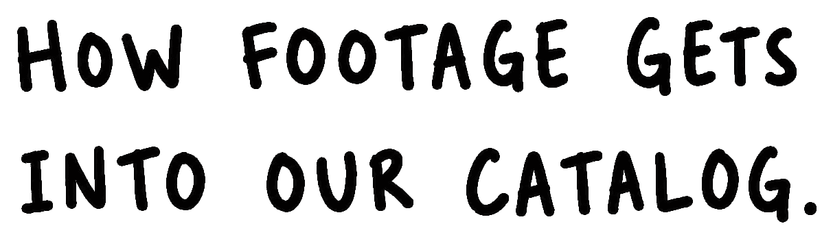 How footage gets into our catalog